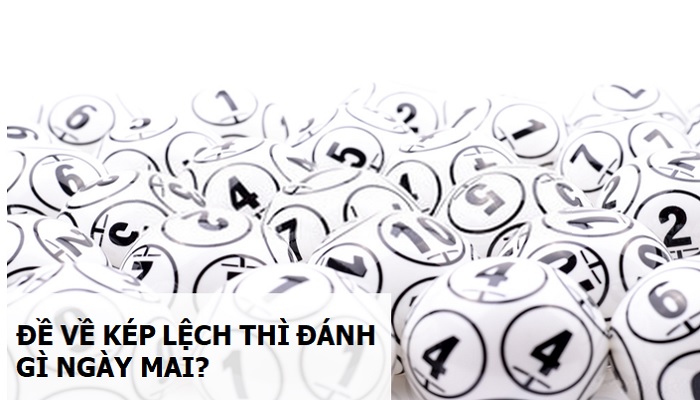 de-ve-ke-lech-hom-sau-danh-con-gi Đề về kép lệch hôm sau đánh con gì